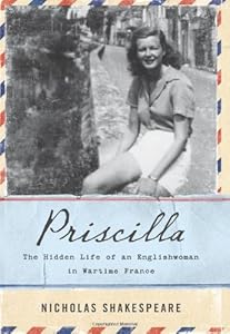 Priscilla: The Hidden Life of an Englishwoman in Wartime France