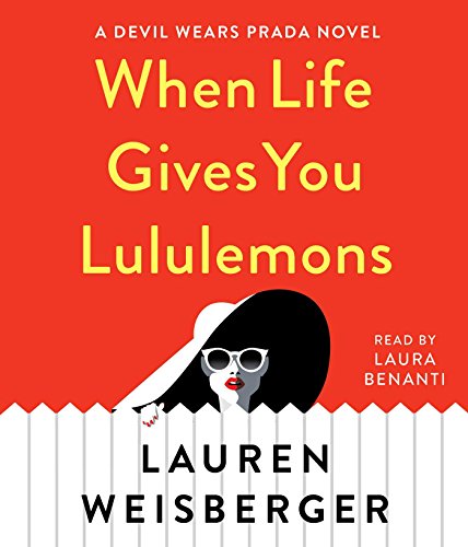 When Life Gives You Lululemons by Lauren Weisberger
