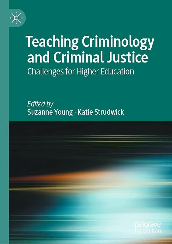 Teaching Criminology and Criminal Justice: Challenges for Higher Education by Suzanne Young