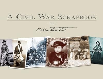 A Civil War Scrapbook: I Was There Too!