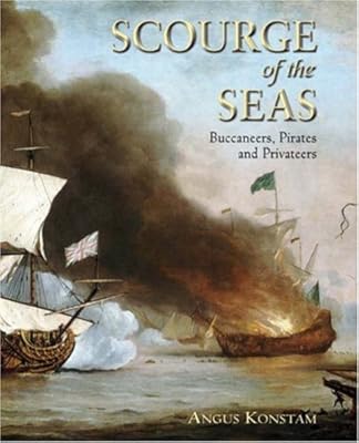 Scourge of the Seas: Buccaneers, Pirates &amp; Privateers