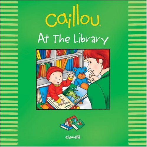 Caillou: At the Library (Out and About series) by Johanne Mercier
