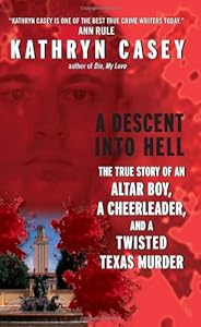 A Descent Into Hell: The True Story of an Altar Boy, a Cheerleader, and a Twisted Texas Murder