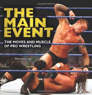The Main Event: The Moves and Muscle of Pro Wrestling