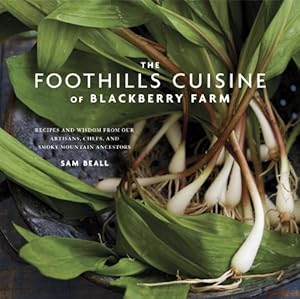 The Foothills Cuisine of Blackberry Farm: Recipes and Wisdom from Our Artisans, Chefs, and Smoky Mountain Ancestors