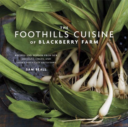 The Foothills Cuisine of Blackberry Farm: Recipes and Wisdom from Our Artisans, Chefs, and Smoky Mountain Ancestors by David Tanis