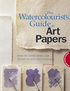 The Watercolourist's Guide to Art Papers by Ian Sidaway