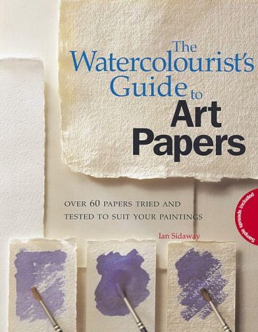 The Watercolourist's Guide to Art Papers by Ian Sidaway