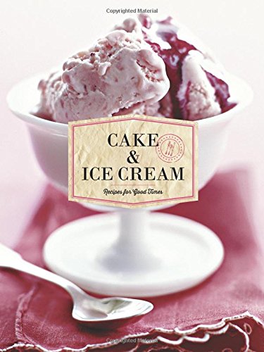 Cake & Ice Cream: Recipes for Good Times by Chronicle Books