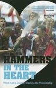 Hammers in the Heart: West Ham's Journey Back to the Premiership by Pete May