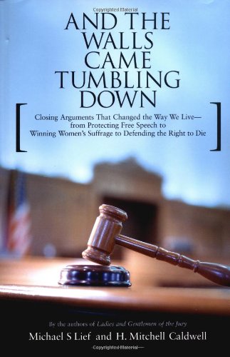 And the Walls Came Tumbling Down: Greatest Closing Arguments Protecting Civil Libertie by Michael S Lief