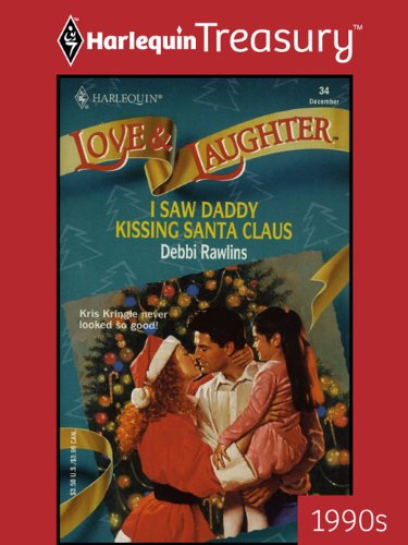 I SAW DADDY KISSING SANTA CLAUS (Love and Laughter Book 34) by Debbi Rawlins