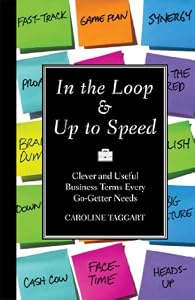In the Loop &amp; Up to Speed: Clever &amp; Useful Business Terms Every Go-Getter Needs