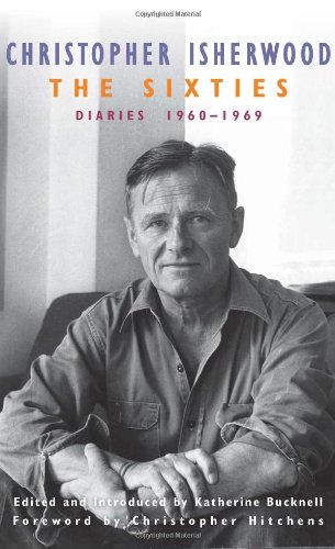 The Sixties: Diaries:1960-1969 by Christopher Isherwood