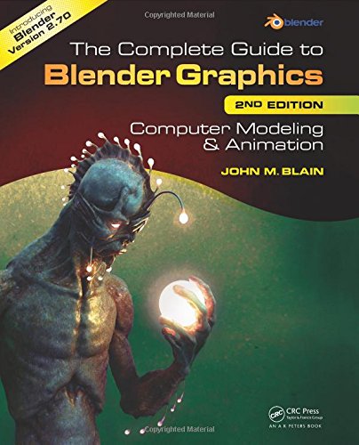 The Complete Guide to Blender Graphics, Second Edition: Computer Modeling and Animation by John M. Blain
