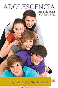 ADOLESCENCIA: Una gu&iacute;a para los Padres by Jorge Zuloaga
