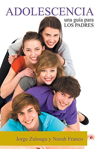 ADOLESCENCIA: Una gu&iacute;a para los Padres by Jorge Zuloaga