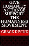 Give Humanity a Chance Support the Humanness Movement ("1000 PAINTINGS IN 1 YEAR" CHALLENGE 2017 ART TO RAISE AWARENESS TO HUMANITARIAN CAUSES BY GRACE DIVINE)