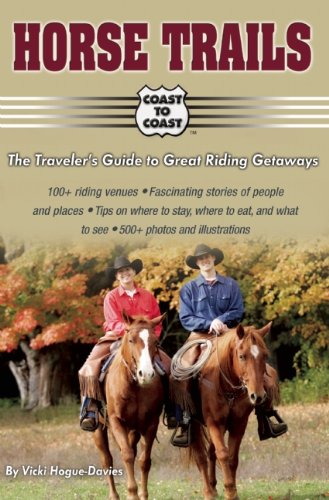Horse Trails: The Traveler's Guide to Great Riding Getaways (Coast to Coast) by Vicki Hogue-Davies