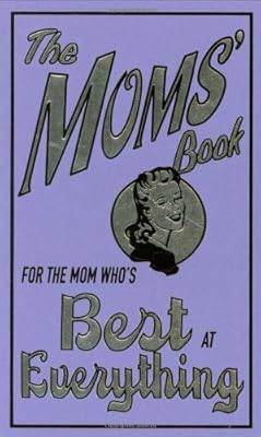 The Moms' Book: For the Mom Who's Best at Everything