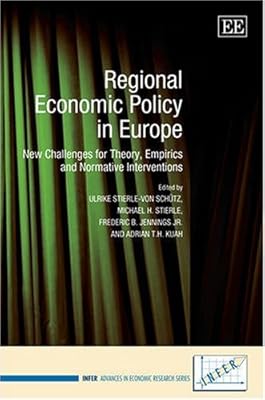 Regional Economic Policy in Europe: New Challenges for Theory, Empirics and Normative Interventions (INFER Advances in Economic Research series)