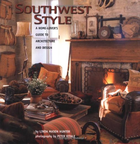 Southwest Style : A Home-Lover's Guide to Architecture and Design by Linda Mason Hunter