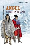 Angel, l\'indien blanc par Marie-Hélène Place