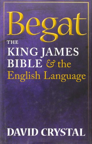 Begat: The King James Bible and the English Language by David Crystal