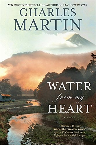 Water from My Heart: A Novel by Charles Martin