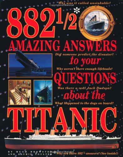 882 1/2 Amazing Answers to Your Questions About the Titanic by Hugh Brewster