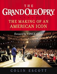 The Grand Ole Opry: The Making of an American Icon