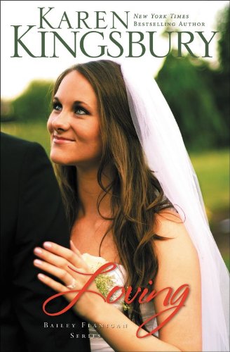 Loving (Bailey Flanigan Series Book 4) by Karen Kingsbury