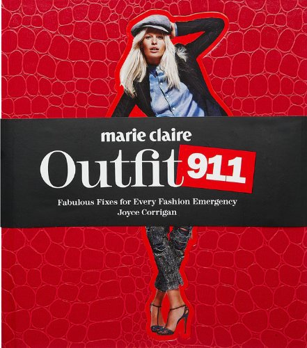 Marie Claire Outfit 911: Fabulous Fixes for Every Fashion Emergency by Joyce Corrigan