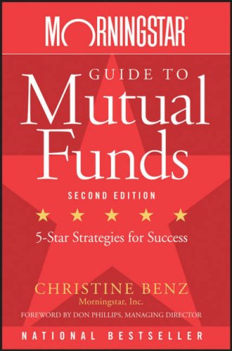 Morningstar Guide to Mutual Funds: Five-Star Strategies for Success by Christine Benz