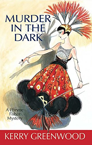 Murder in the Dark : A Phryne Fisher Mystery by Kerry Greenwood