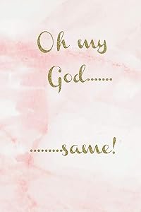 Oh my God..........same!: Pink marble slogan lined paperback jotter