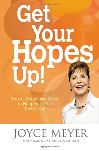 Get Your Hopes Up!: Expect Something Good to Happen to You Every Day by Joyce Meyer