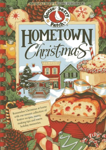 Hometown Christmas: Remember Christmas at home with our newest collection of festive recipes, merrymaking tips and warm holiday memories by Gooseberry Patch