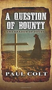 A Question Of Bounty: The Shadow Of Doubt by Paul Colt