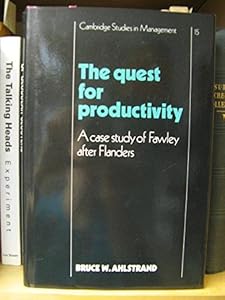 The Quest for Productivity: A Case Study of Fawley after Flanders (Cambridge Studies in Management, Series Number 15) by Bruce W. Ahlstrand