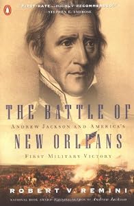 The Battle of New Orleans: Andrew Jackson and America's First Military Victory