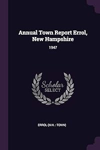 Annual Town Report Errol, New Hampshire: 1947 by Errol Errol