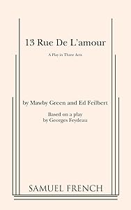 13 Rue de L'Amour (Play in Three Acts) by Mawby Green