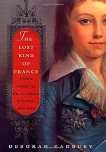 The lost king of france a true story of revolution, revenge, and dna
