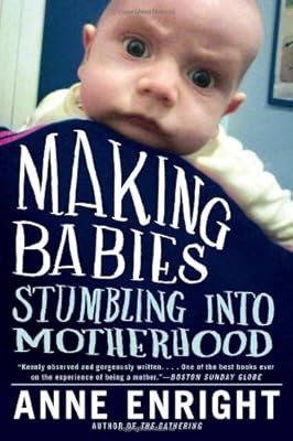 Making Babies: Stumbling into Motherhood
