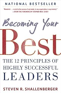 Becoming Your Best: The 12 Principles of Highly Successful Leaders by Steve Shallenberger