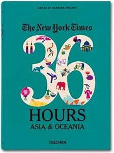 The New York Times: 36 Hours. Asia &amp; Oceania