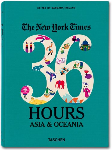 The New York Times: 36 Hours. Asia &amp; Oceania by Barbara Ireland 				  						  					 		 			  					  		                  	                   		                  			(Editor)