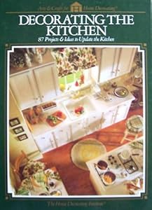 Decorating the Kitchen: 87 Projects & Ideas to Update the Kitchen