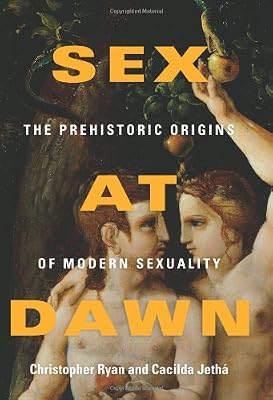Sex at Dawn: The Prehistoric Origins of Modern Sexuality